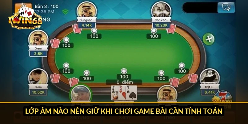 Lớp âm nào nên giữ khi chơi game bài cần tính toán?