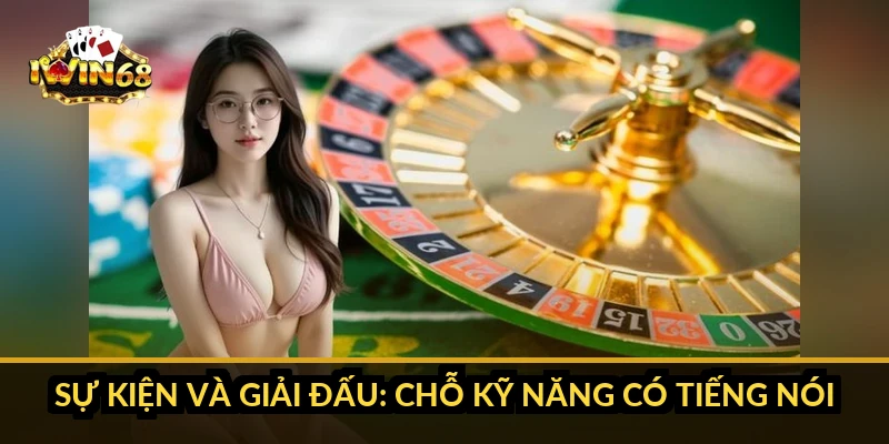 Sự kiện và giải đấu: chỗ kỹ năng có tiếng nói
